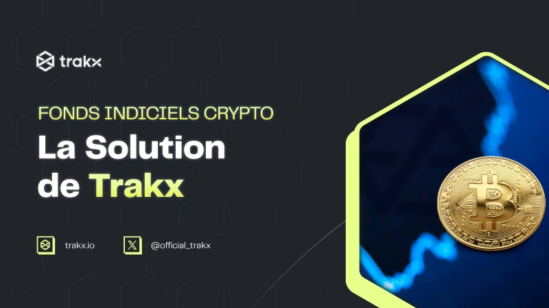 Les Fonds Indiciels Crypto : La Solution de Trakx